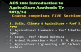 Course comprises FIVE Sections:  1. Soils, Climate & Agriculture – Prof S.O. Keya  2. Agricultural Economics – Prof Ackello-Ogutu  3. Crops – Prof Kimani.