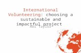 International Volunteering: choosing a sustainable and impactful project Abi Taylor.