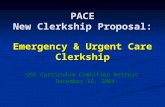 PACE New Clerkship Proposal: Emergency & Urgent Care Clerkship USF Curriculum Committee Retreat December 16, 2004.