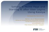 Setting IE Home Page and Starting IE after User Logins Using Kaseya Developed By: Paola Nunez Advisor : Dr. S. Masoud Sadjadi School of Computing and Information.
