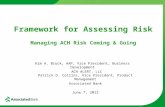 Framework for Assessing Risk Managing ACH Risk Coming & Going Kim A. Bruck, AAP, Vice President, Business Development ACH ALERT, LLC Patrick D. Collins,