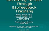 Relieving Stress Through Biofeedback Training Barbara Morrell, Ph.D. Michael Maughan, Ed.D. Shannon Coetzee, B.S. Grant Gardner Karstin Slade, B.S. Brigham.