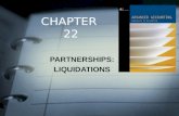 CHAPTER 22 PARTNERSHIPS: LIQUIDATIONS. FOCUS OF CHAPTER 22 Fundamental Procedures in Liquidation Lump-Sum Liquidations Installment Liquidations.