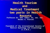 Health Tourism and Medical Treatment two parts in Health Resorts Professor Dr. med. habil. Dr. rer. nat. Helmut G. Pratzel President of the International.