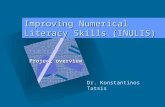 Improving Numerical Literacy Skills (INULIS) Dr. Konstantinos Tatsis Project overview To insert your company logo on this slide From the Insert Menu Select.
