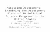 Assessing Assessment: Examining the Assessment Plans of 70 Political Science Programs in the United States John Ishiyama Professor of Political Science.
