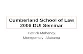 Cumberland School of Law 2006 DUI Seminar Patrick Mahaney Montgomery, Alabama.