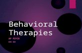 Behavioral Therapies AP PSYCH CH 13. Behavioral Therapies  A.k.a. behavior modification  2 nd main branch of psychotherapies  Is based on the principles.
