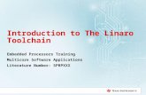 Introduction to The Linaro Toolchain Embedded Processors Training Multicore Software Applications Literature Number: SPRPXXX 1.