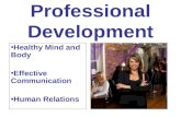 Professional Development Healthy Mind and Body Effective Communication Human Relations.