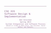 CSE 331 Software Design & Implementation Dan Grossman Spring 2015 System Integration and Software Process (Based on slides by Mike Ernst, Dan Grossman,