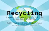 Recycling A unit introduction for field dependent learners Emily Griswold and Marisa Kocum Spring 2010 Edc 203 Technologies in Education.