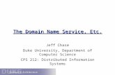 The Domain Name Service, Etc. Jeff Chase Duke University, Department of Computer Science CPS 212: Distributed Information Systems.