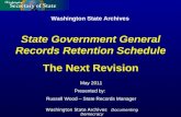 Washington State Archives May 2011 Presented by: Russell Wood – State Records Manager State Government General Records Retention Schedule The Next Revision.