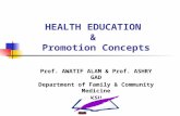 HEALTH EDUCATION & Promotion Concepts Prof. AWATIF ALAM & Prof. ASHRY GAD Department of Family & Community Medicine KSU.