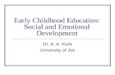 Early Childhood Education: Social and Emotional Development Dr. K. A. Korb University of Jos.