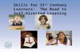 Skills for 21 st Century Learners: The Road to Self-Directed Learning.