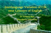 Interlanguage Variation of Chinese Learners of English D. Victoria Rau Providence University.