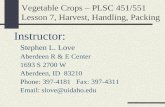 Vegetable Crops – PLSC 451/551 Lesson 7, Harvest, Handling, Packing Instructor: Stephen L. Love Aberdeen R & E Center 1693 S 2700 W Aberdeen, ID 83210.
