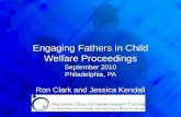 Engaging Fathers in Child Welfare Proceedings September 2010 Philadelphia, PA Ron Clark and Jessica Kendall.