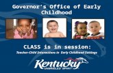 Governor’s Office of Early Childhood Teacher-Child Interactions in Early Childhood Settings CLASS is in session: