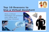 Top 10 Reasons to Use a Virtual Assistant How a Virtual Assistant can enhance your office and increase revenue.
