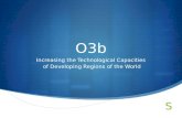 O3b Increasing the Technological Capacities of Developing Regions of the World.