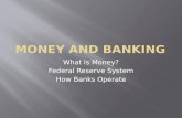 What is Money? Federal Reserve System How Banks Operate.