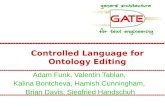 Controlled Language for Ontology Editing Adam Funk, Valentin Tablan, Kalina Bontcheva, Hamish Cunningham, Brian Davis, Siegfried Handschuh.