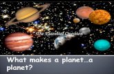 The Essential Question.  What make a planet…a planet?  Who named the planets?  How do we determine the status of a planet?  What ever happened to.