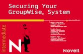 Www.novell.com Securing Your GroupWise ® System Morris Blackham Software Engineer Novell, Inc. mblackham@novell.com Danita Zanrè Senior Consultant Caledonia.