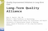 Quality Improvement Initiatives in Long-Term Care Long-Term Quality Alliance Mary D. Naylor, PhD, RN Marian S. Ware Professor in Gerontology Director,