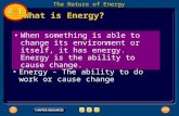 When something is able to change its environment or itself, it has energy. Energy is the ability to cause change. Energy – The ability to do work or cause.