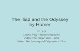 The Iliad and the Odyssey by Homer Ch. 6-3 Classic Play – Scope Magazine Video: The Trojan War – 23m Video: The Journeys of Odysseus – 23m 1.