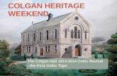 COLGAN HERITAGE WEEKEND The Colgan Hall 1914-2014 Celtic Revival - the First Celtic Tiger.