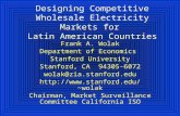 Designing Competitive Wholesale Electricity Markets for Latin American Countries Frank A. Wolak Department of Economics Stanford University Stanford, CA.