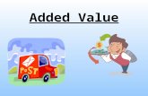 Added Value. Today Understand what added value is Understand why added value is used in a business