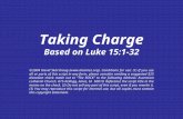 Taking Charge Based on Luke 15:1-32 ©2004 David Skarshaug (). Conditions for use: (1) If you use all or parts of this script in any form,
