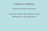 Fashion History Fashion History Glossary Can you match the picture to the definition in the glossary?