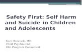 Safety First: Self Harm and Suicide in Children and Adolescents Kari Hancock, MD Child Psychiatrist PAL Program Consultant.