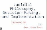 Judicial Philosophy, Decision Making, and Implementation Lecture 6E Oyez, Oyez, Oyez!