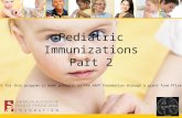 Pediatric Immunizations Part 2 Support for this program is made possible by the AAFP Foundation through a grant from Pfizer Inc.