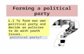 Forming a political party STARTER: What is a political party? L.I To form our own political party and decide on policies to do with youth issues.