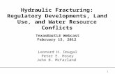 1 Hydraulic Fracturing: Regulatory Developments, Land Use, and Water Resource Conflicts Leonard H. Dougal Peter E. Hosey John B. McFarland TexasBarCLE.