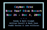 Cayman Brac Brac Reef Dive Resort Nov 26 - Dec 4, 2005 ~ ~ ~ Randy & Nell Klumph Gillien Duvall & Mark Zook Paddi Davies & John Killoran.