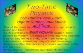 1 Two-Time Physics The Unified View From Higher Dimensional Space and Time Itzhak Bars, USC One of the most important questions today: what is space and.