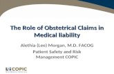 The Role of Obstetrical Claims in Medical liability Alethia (Lee) Morgan, M.D. FACOG Patient Safety and Risk Management COPIC.
