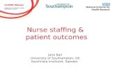 Nurse staffing & patient outcomes Jane Ball University of Southampton, UK Karolinska Institutet, Sweden.