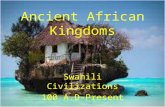 Ancient African Kingdoms Swahili Civilizations 100 A.D-Present.