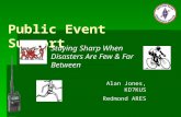 Public Event Support Staying Sharp When Disasters Are Few & Far Between Alan Jones, KD7KUS Redmond ARES.